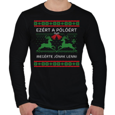 PRINTFASHION Ezért a pólóért megérte jónak lenni - Férfi hosszú ujjú póló - Fekete