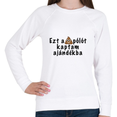 PRINTFASHION Ezt a pólót kaptam ajándékba - Női pulóver - Fehér