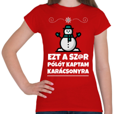 PRINTFASHION Ezt a szar pólót kaptam karácsonyra - Női póló - Piros