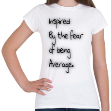 PRINTFASHION Fear of Being Average. - Női póló - Fehér