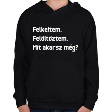 PRINTFASHION Felkeltem. Felöltöztem. Mit akarsz még? - Gyerek kapucnis pulóver - Fekete gyerek pulóver, kardigán
