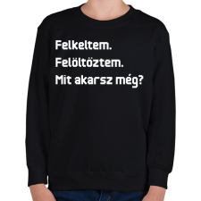 PRINTFASHION Felkeltem. Felöltöztem. Mit akarsz még? - Gyerek pulóver - Fekete gyerek pulóver, kardigán