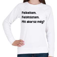 PRINTFASHION Felkeltem. Felöltöztem. Mit akarsz még? - Női pulóver - Fehér