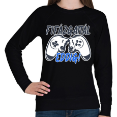 PRINTFASHION Fifázgattál eddig - Női pulóver - Fekete