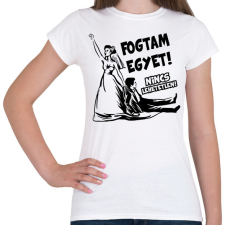 PRINTFASHION Fogtam egyet - Lánybúcsús póló - Női póló - Fehér női póló