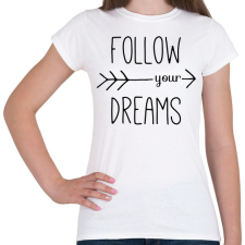 PRINTFASHION Follow your dreams - Női póló - Fehér női póló
