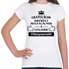 PRINTFASHION Gratulálok sikerült megtalálnod a legjobb villanyszerelőt - Női póló - Fehér