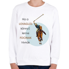 PRINTFASHION Ha a lovaglás könnyű lenne - Gyerek pulóver - Fehér