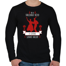 PRINTFASHION Ha a táncunkat nézed - Férfi hosszú ujjú póló - Fekete férfi póló