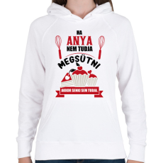 PRINTFASHION Ha Anya nem tudja megsütni, akkor senki sem tudja. - Női kapucnis pulóver - Fehér