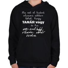 PRINTFASHION Ha ezt el tudod olvasni akkor lehet, hogy tanár vagy ha ezt is el tudod olvasni, akkor biztos - Gyerek kapucnis pulóver - Fekete