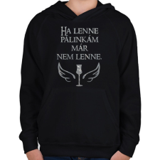 PRINTFASHION Ha lenne pálinkám már nem lenne - Gyerek kapucnis pulóver - Fekete gyerek pulóver, kardigán
