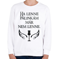 PRINTFASHION Ha lenne pálinkám már nem lenne - Gyerek pulóver - Fehér gyerek pulóver, kardigán