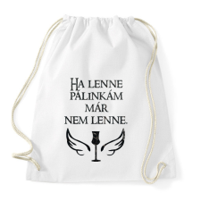PRINTFASHION Ha lenne pálinkám már nem lenne - Sportzsák, Tornazsák - Fehér tornazsák