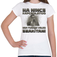 PRINTFASHION Ha nincs kapcsolatod nem tudnak veled szakítani - Női póló - Fehér