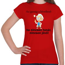 PRINTFASHION Ha nincsen tanár nincsen jövő1 - Női póló - Piros női póló