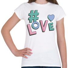 PRINTFASHION Hashtag  LOVE - Női póló - Fehér női póló