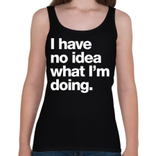 PRINTFASHION Have no idea - Női atléta - Fekete női trikó