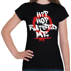 PRINTFASHION Hip hop raised me - Női póló - Fekete