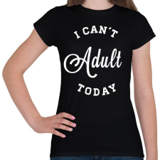 PRINTFASHION I CAN'T ADULT TODAY - Női póló - Fekete női póló
