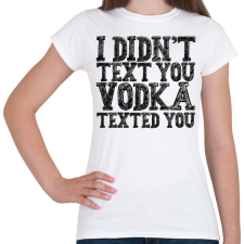 PRINTFASHION I didn't text you - Phone cover - Női póló - Fehér női póló