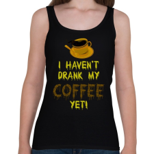 PRINTFASHION I haven't drank my Coffee yet! - Női atléta - Fekete női trikó