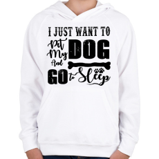 PRINTFASHION I just want to pet my dog and go to sleep - Gyerek kapucnis pulóver - Fehér