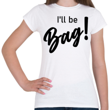 PRINTFASHION I'll be bag! - Táska minta - Női póló - Fehér női póló