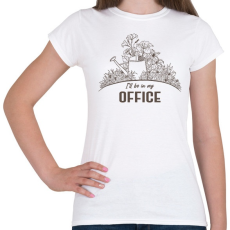 PRINTFASHION I'll be in my office - Kertészkedés - Női póló - Fehér