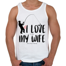 PRINTFASHION I love it when my wife lets me go fishing without saying anything - Férfi atléta - Fehér