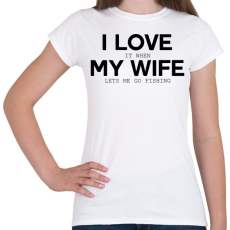 PRINTFASHION I love my wife. - Női póló - Fehér