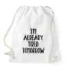 PRINTFASHION I'm already tired tomorrow - Sportzsák, Tornazsák - Fehér