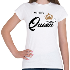 PRINTFASHION I'M HIS QUEEN - Női póló - Fehér