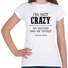 PRINTFASHION I'm not crazy - Sheldon Cooper - Női póló - Fehér női póló