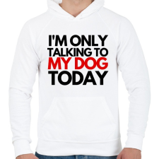 PRINTFASHION I'M ONLY TALKING TO MY DOG TODAY - Férfi kapucnis pulóver - Fehér férfi pulóver, kardigán