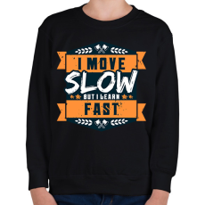 PRINTFASHION I move slow but i learn fast - Gyerek pulóver - Fekete