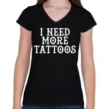PRINTFASHION I need more Tattoos! - Női V-nyakú póló - Fekete női póló