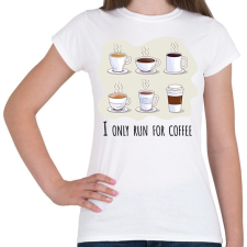 PRINTFASHION I only run for caffee - Női póló - Fehér női póló