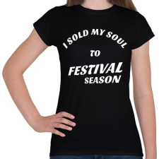 PRINTFASHION I sold my soul to FESTIVAL SEASON - Női póló - Fekete női póló