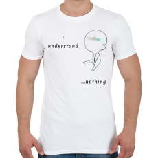 PRINTFASHION I undersatnd nothing - Férfi póló - Fehér