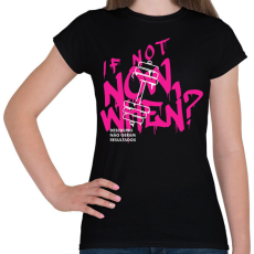 PRINTFASHION If Not Now When? - Női póló - Fekete