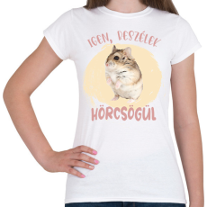 PRINTFASHION Igen, beszélek hörcsögül - Női póló - Fehér