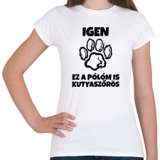 PRINTFASHION Igen, ez a pólóm is kutyaszőrös - Női póló - Fehér női póló