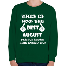 PRINTFASHION Így néz ki a legjobb augusztusi születésű személy minden nap - Gyerek pulóver - Sötétzöld