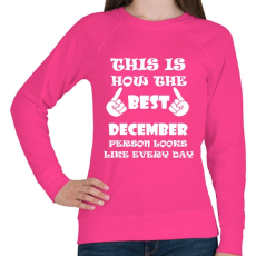 PRINTFASHION Így néz ki a legjobb decemberi születésű személy minden nap - Női pulóver - Fukszia