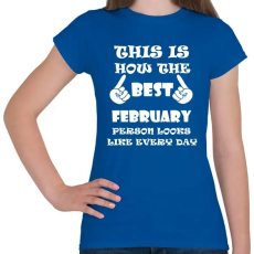 PRINTFASHION Így néz ki a legjobb februári születésű személy minden nap - Női póló - Királykék