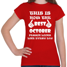 PRINTFASHION Így néz ki a legjobb októberi születésű személy minden nap - Női póló - Piros női póló