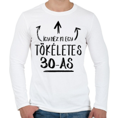 PRINTFASHION Így néz ki egy tökéletes 30-as - Férfi hosszú ujjú póló - Fehér