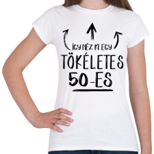 PRINTFASHION Így néz ki egy tökéletes 50-es - Női póló - Fehér női póló