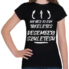 PRINTFASHION Így néz ki egy tökéletes decemberi születésű - Női póló - Fekete